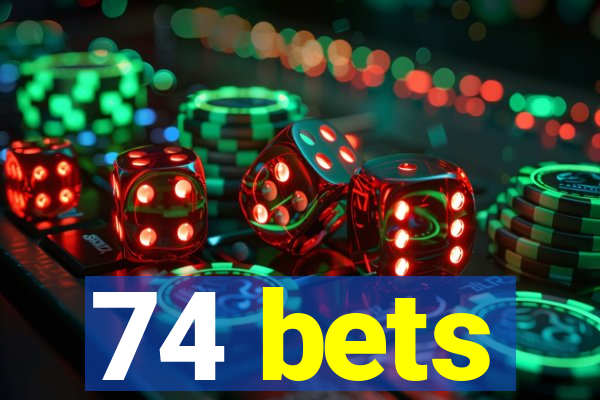 74 bets